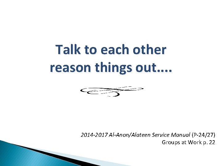 Talk to each other reason things out. . 2014 -2017 Al-Anon/Alateen Service Manual (P-24/27)