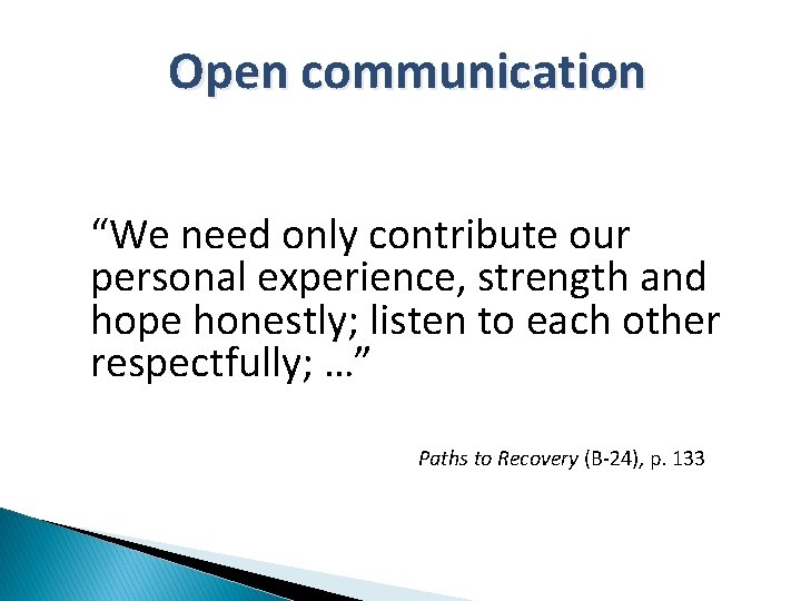 Open communication “We need only contribute our personal experience, strength and hope honestly; listen