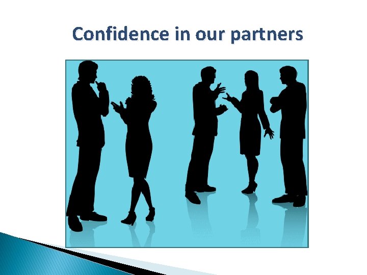Confidence in our partners 