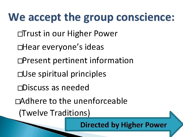 We accept the group conscience: �Trust in our Higher Power �Hear everyone’s ideas �Present