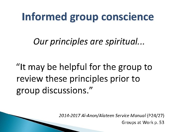 Informed group conscience Our principles are spiritual. . . “It may be helpful for