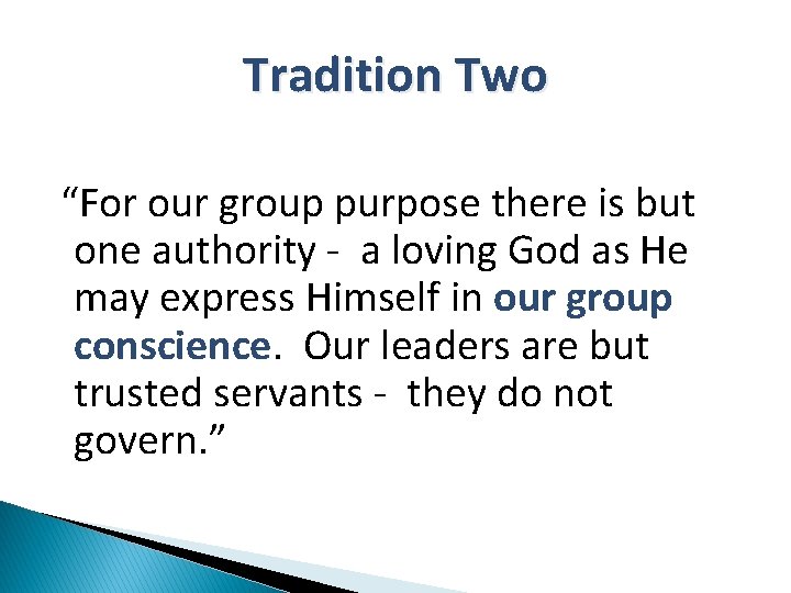 Tradition Two “For our group purpose there is but one authority - a loving
