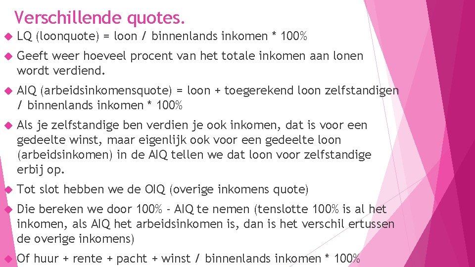 Verschillende quotes. LQ (loonquote) = loon / binnenlands inkomen * 100% Geeft weer hoeveel