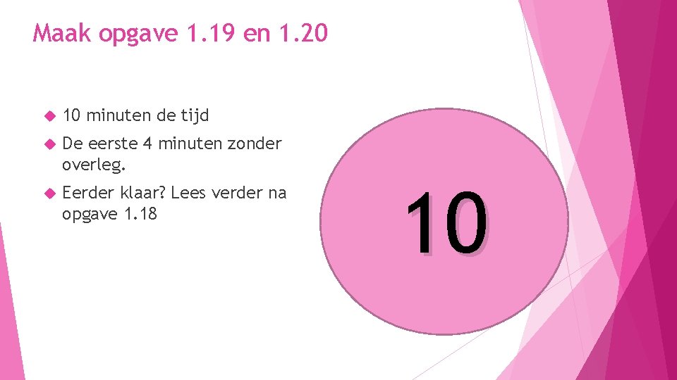 Maak opgave 1. 19 en 1. 20 10 minuten de tijd De eerste 4