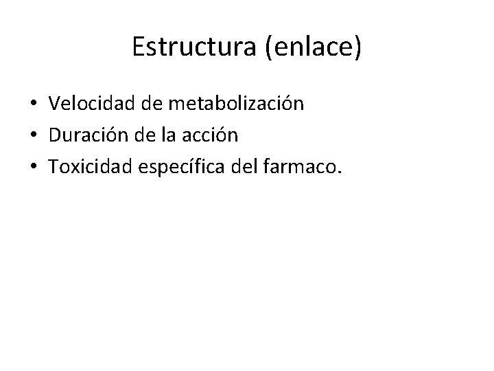 Estructura (enlace) • Velocidad de metabolización • Duración de la acción • Toxicidad específica