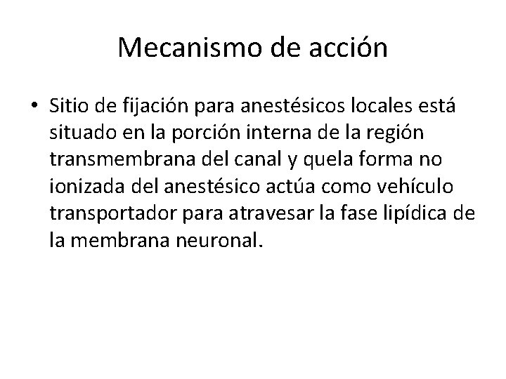 Mecanismo de acción • Sitio de fijación para anestésicos locales está situado en la
