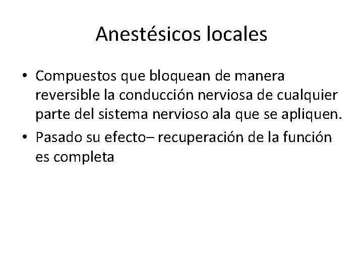Anestésicos locales • Compuestos que bloquean de manera reversible la conducción nerviosa de cualquier