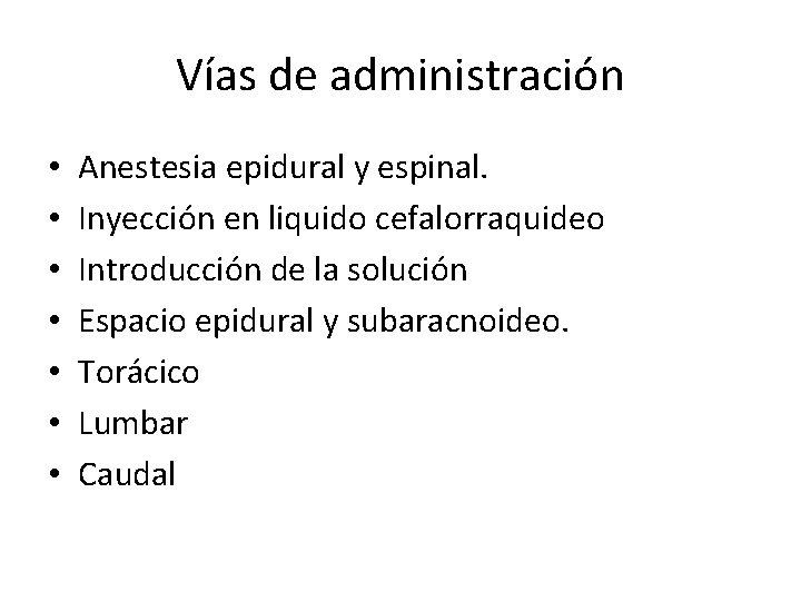 Vías de administración • • Anestesia epidural y espinal. Inyección en liquido cefalorraquideo Introducción