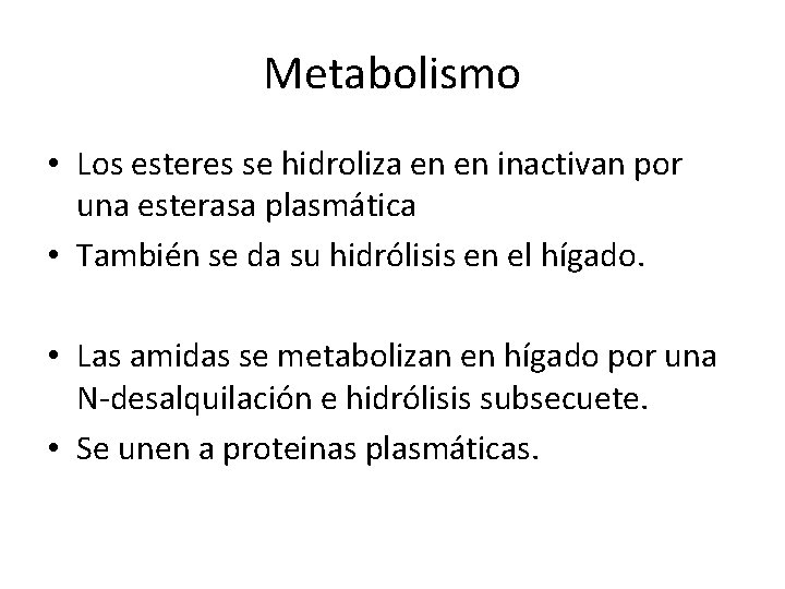 Metabolismo • Los esteres se hidroliza en en inactivan por una esterasa plasmática •