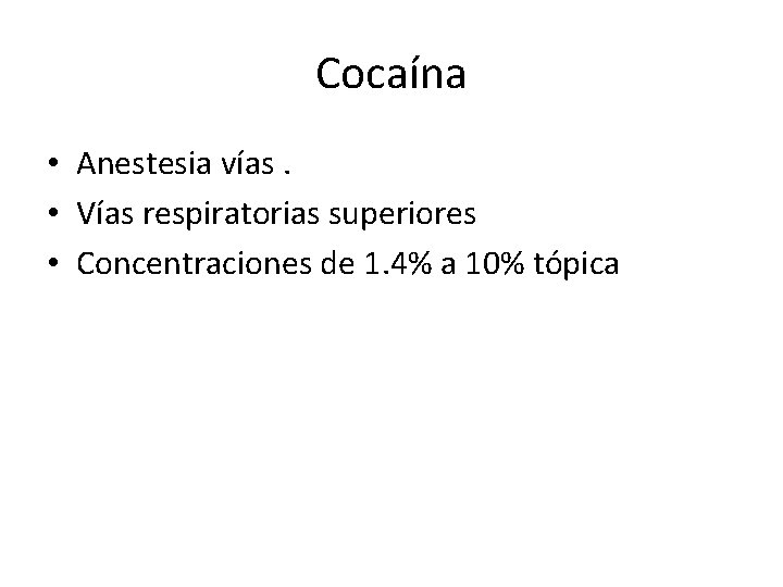 Cocaína • Anestesia vías. • Vías respiratorias superiores • Concentraciones de 1. 4% a