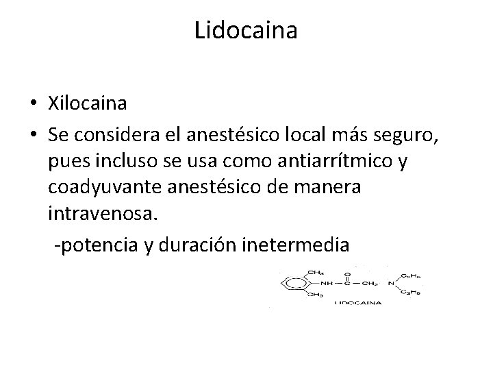 Lidocaina • Xilocaina • Se considera el anestésico local más seguro, pues incluso se