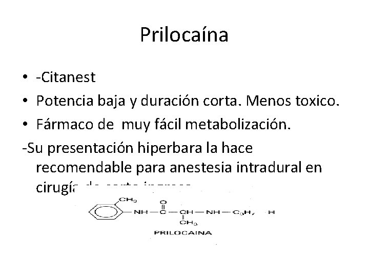 Prilocaína • -Citanest • Potencia baja y duración corta. Menos toxico. • Fármaco de