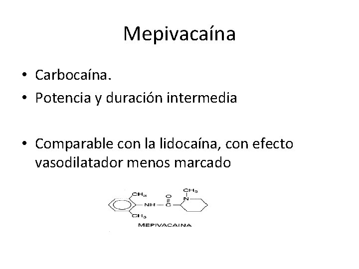 Mepivacaína • Carbocaína. • Potencia y duración intermedia • Comparable con la lidocaína, con