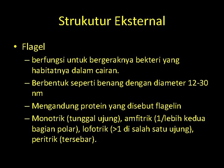 Strukutur Eksternal • Flagel – berfungsi untuk bergeraknya bekteri yang habitatnya dalam cairan. – Strukutur Eksternal • Flagel – berfungsi untuk bergeraknya bekteri yang habitatnya dalam cairan. –