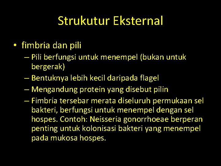 Strukutur Eksternal • fimbria dan pili – Pili berfungsi untuk menempel (bukan untuk bergerak) Strukutur Eksternal • fimbria dan pili – Pili berfungsi untuk menempel (bukan untuk bergerak)