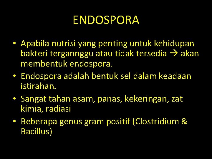 ENDOSPORA • Apabila nutrisi yang penting untuk kehidupan bakteri tergannggu atau tidak tersedia akan ENDOSPORA • Apabila nutrisi yang penting untuk kehidupan bakteri tergannggu atau tidak tersedia akan