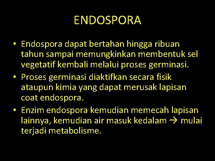 ENDOSPORA • Endospora dapat bertahan hingga ribuan tahun sampai memungkinkan membentuk sel vegetatif kembali ENDOSPORA • Endospora dapat bertahan hingga ribuan tahun sampai memungkinkan membentuk sel vegetatif kembali