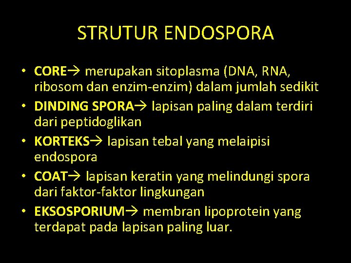 STRUTUR ENDOSPORA • CORE merupakan sitoplasma (DNA, RNA, ribosom dan enzim-enzim) dalam jumlah sedikit STRUTUR ENDOSPORA • CORE merupakan sitoplasma (DNA, RNA, ribosom dan enzim-enzim) dalam jumlah sedikit