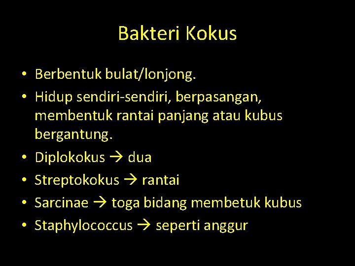Bakteri Kokus • Berbentuk bulat/lonjong. • Hidup sendiri-sendiri, berpasangan, membentuk rantai panjang atau kubus Bakteri Kokus • Berbentuk bulat/lonjong. • Hidup sendiri-sendiri, berpasangan, membentuk rantai panjang atau kubus