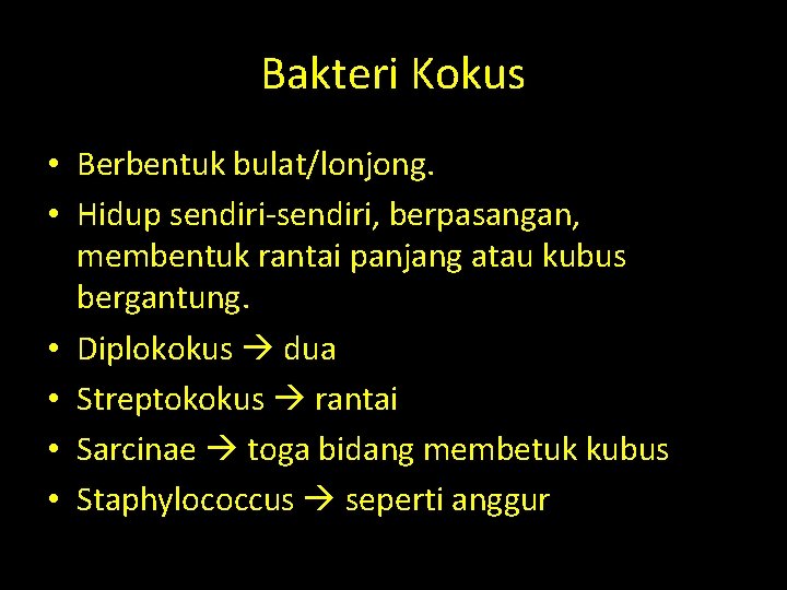 Bakteri Kokus • Berbentuk bulat/lonjong. • Hidup sendiri-sendiri, berpasangan, membentuk rantai panjang atau kubus