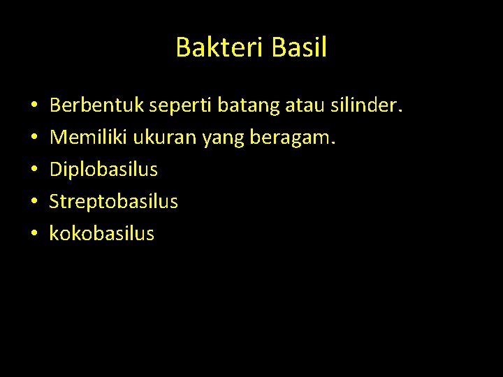 Bakteri Basil • • • Berbentuk seperti batang atau silinder. Memiliki ukuran yang beragam. Bakteri Basil • • • Berbentuk seperti batang atau silinder. Memiliki ukuran yang beragam.