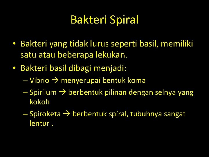 Bakteri Spiral • Bakteri yang tidak lurus seperti basil, memiliki satu atau beberapa lekukan. Bakteri Spiral • Bakteri yang tidak lurus seperti basil, memiliki satu atau beberapa lekukan.