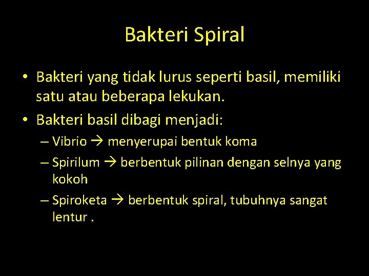 Bakteri Spiral • Bakteri yang tidak lurus seperti basil, memiliki satu atau beberapa lekukan.