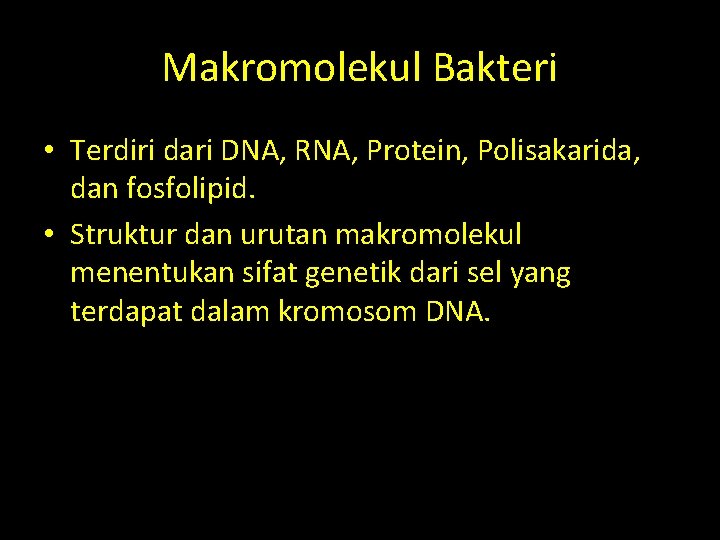 Makromolekul Bakteri • Terdiri dari DNA, RNA, Protein, Polisakarida, dan fosfolipid. • Struktur dan