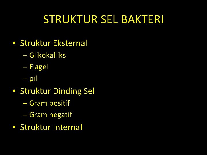 STRUKTUR SEL BAKTERI • Struktur Eksternal – Glikokalliks – Flagel – pili • Struktur STRUKTUR SEL BAKTERI • Struktur Eksternal – Glikokalliks – Flagel – pili • Struktur