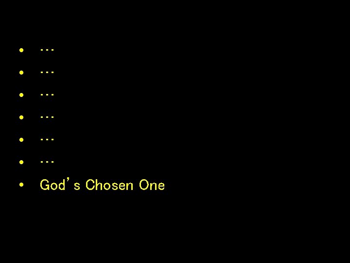  • • … … … God’s Chosen One 