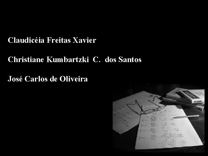 b a Claudicéia Freitas Xavier Christiane Kumbartzki C. dos Santos José Carlos de Oliveira