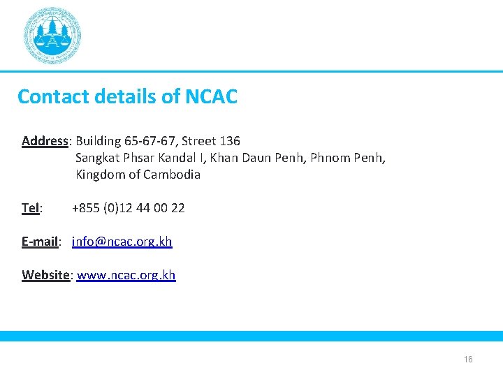 Contact details of NCAC Address: Building 65 -67 -67, Street 136 Sangkat Phsar Kandal