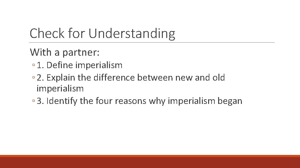 Check for Understanding With a partner: ◦ 1. Define imperialism ◦ 2. Explain the