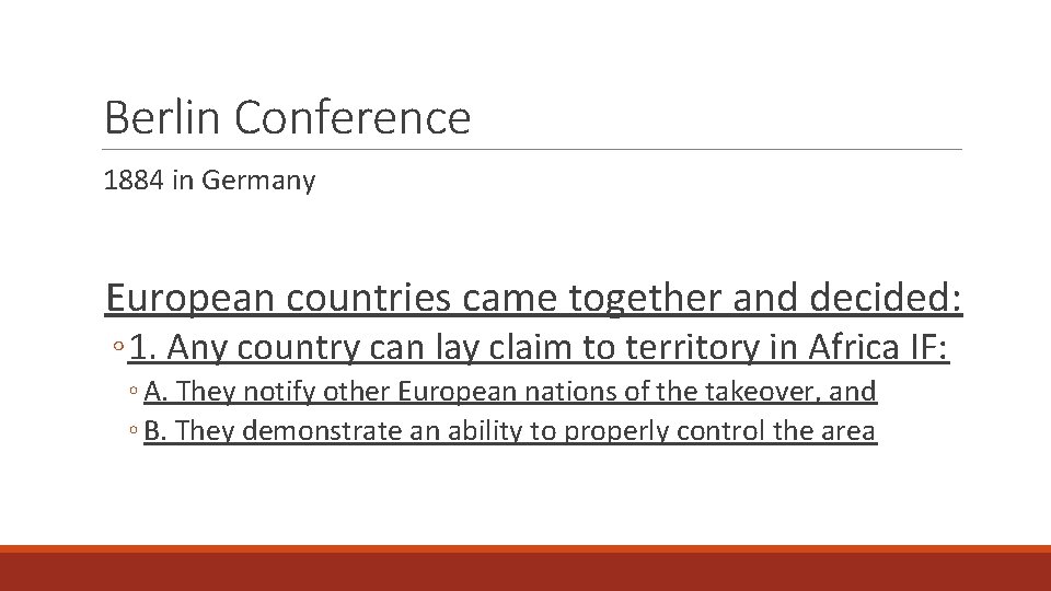 Berlin Conference 1884 in Germany European countries came together and decided: ◦ 1. Any