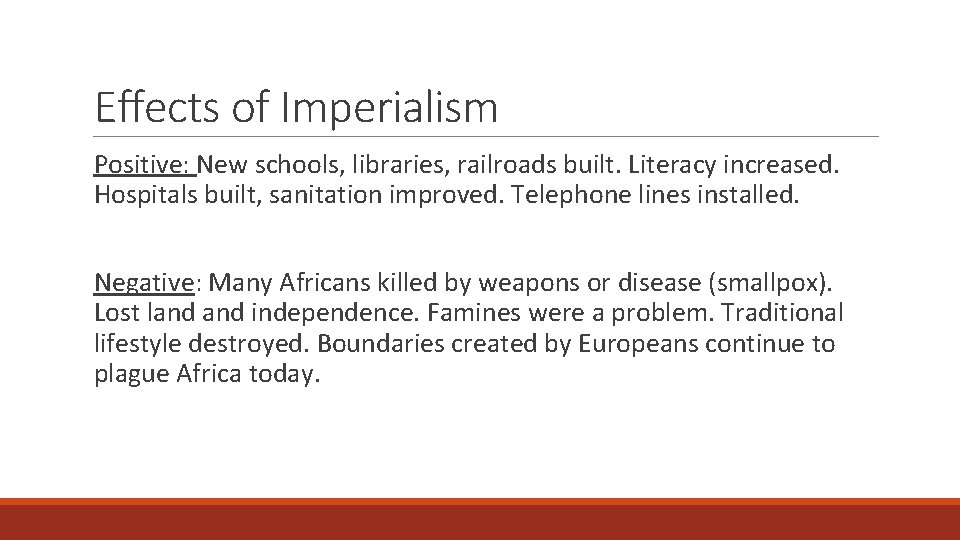 Effects of Imperialism Positive: New schools, libraries, railroads built. Literacy increased. Hospitals built, sanitation