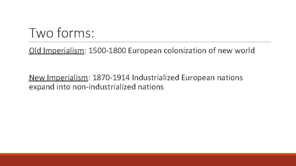Two forms: Old Imperialism: 1500 -1800 European colonization of new world New Imperialism: 1870
