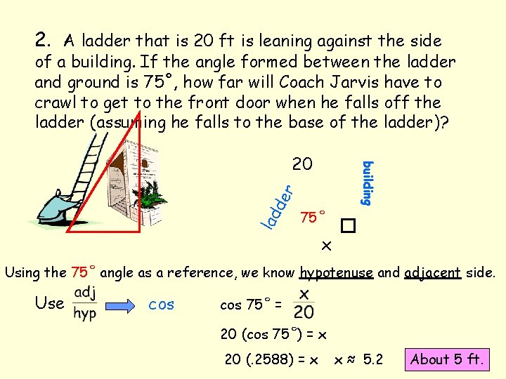 2. A ladder that is 20 ft is leaning against the side of a