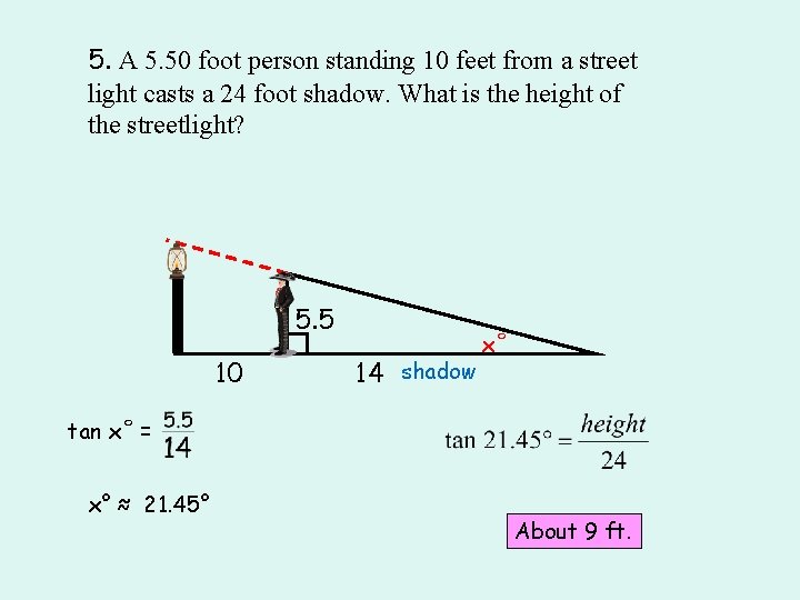 5. A 5. 50 foot person standing 10 feet from a street light casts