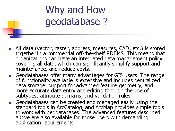 Why and How geodatabase ? n n n All data (vector, raster, address, measures,