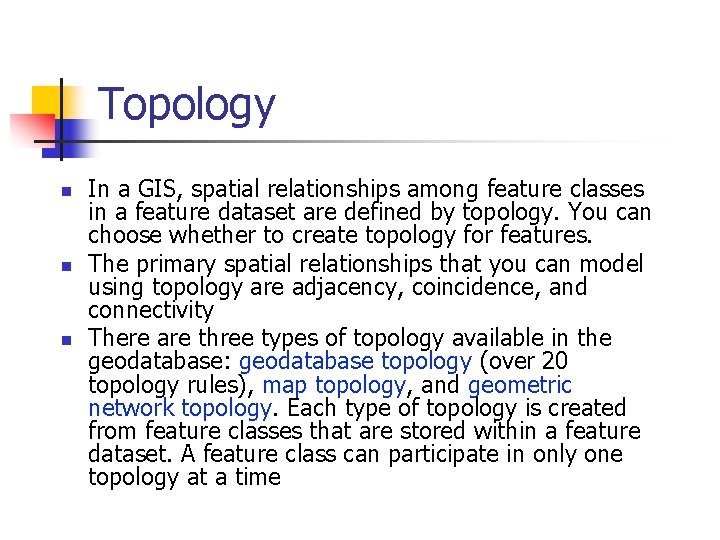 Topology n n n In a GIS, spatial relationships among feature classes in a