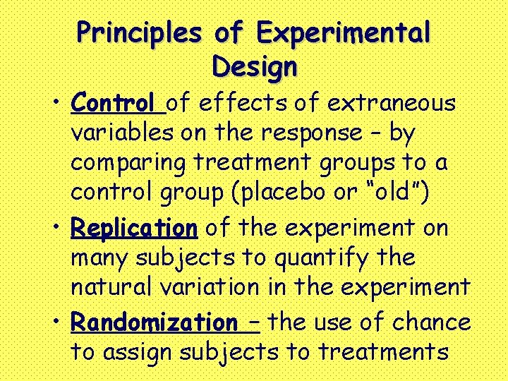 Principles of Experimental Design • Control of effects of extraneous variables on the response