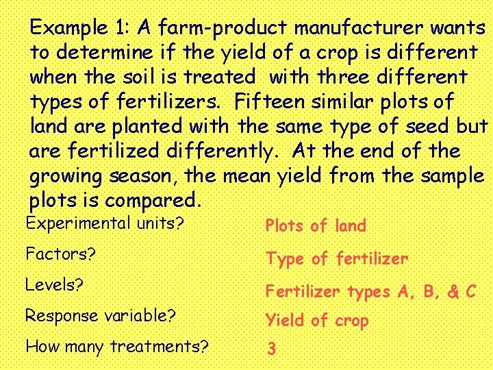 Example 1: A farm-product manufacturer wants to determine if the yield of a crop