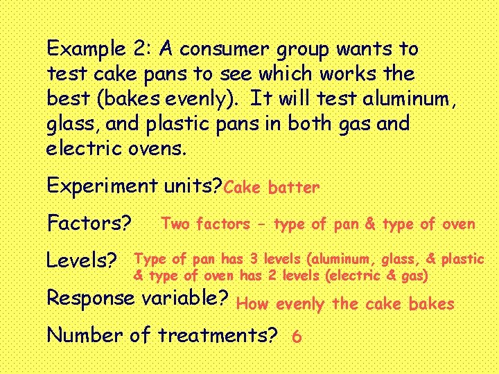 Example 2: A consumer group wants to test cake pans to see which works
