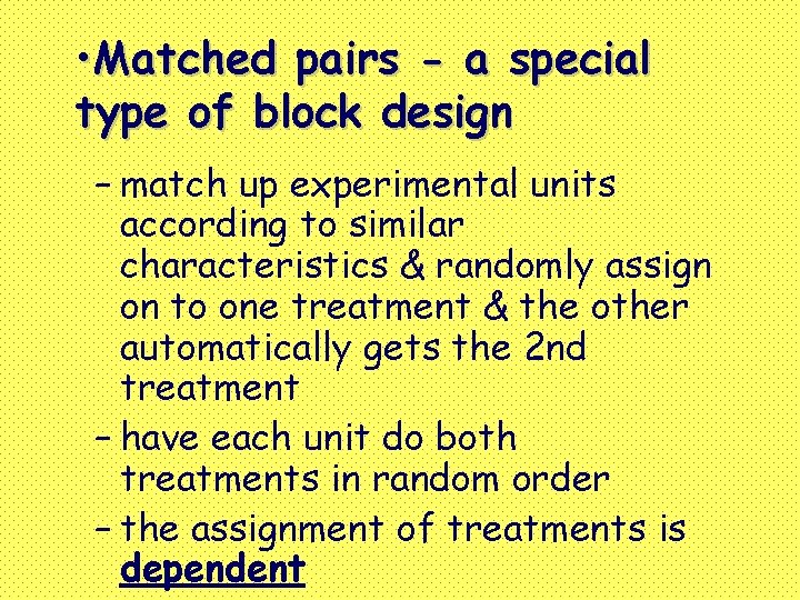  • Matched pairs - a special type of block design – match up