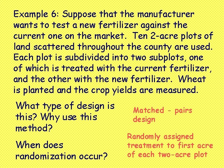 Example 6: Suppose that the manufacturer wants to test a new fertilizer against the