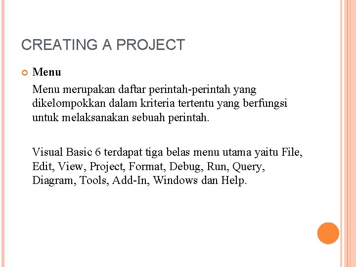 CREATING A PROJECT Menu merupakan daftar perintah-perintah yang dikelompokkan dalam kriteria tertentu yang berfungsi