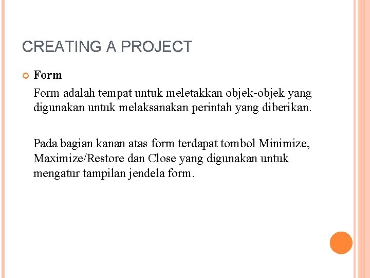 CREATING A PROJECT Form adalah tempat untuk meletakkan objek-objek yang digunakan untuk melaksanakan perintah