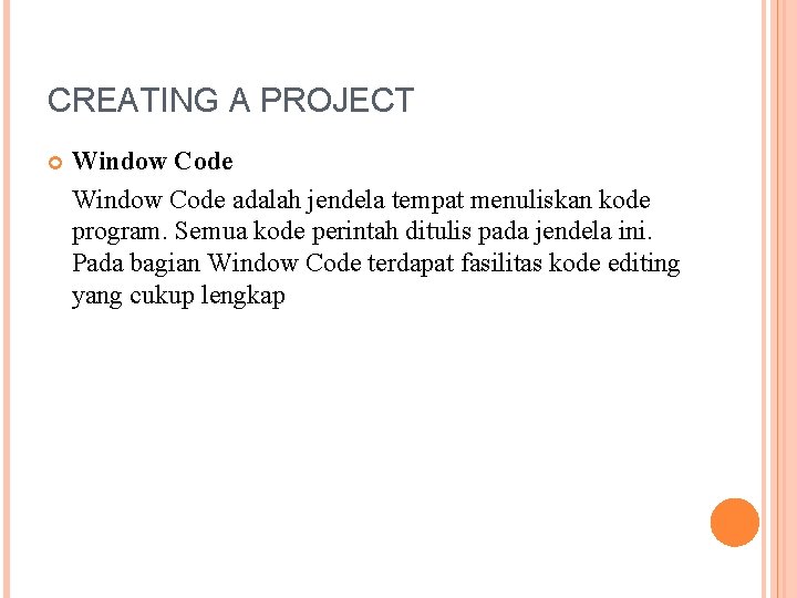 CREATING A PROJECT Window Code adalah jendela tempat menuliskan kode program. Semua kode perintah