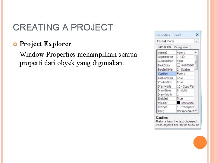 CREATING A PROJECT Project Explorer Window Properties menampilkan semua properti dari obyek yang digunakan.