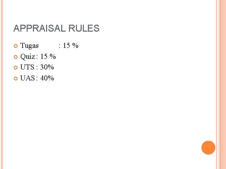 APPRAISAL RULES Tugas : 15 % Quiz : 15 % UTS : 30% UAS